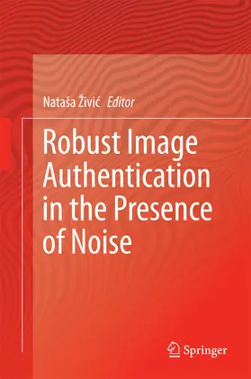 Živic / Zivic |  Robust Image Authentication in the Presence of Noise | eBook | Sack Fachmedien