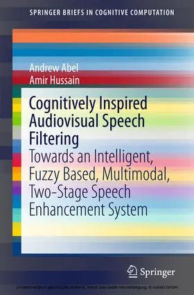 Abel / Hussain |  Cognitively Inspired Audiovisual Speech Filtering | eBook | Sack Fachmedien