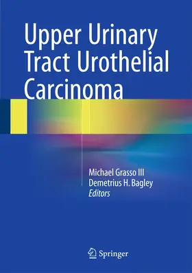 Grasso III / Bagley |  Upper Urinary Tract Urothelial Carcinoma | Buch |  Sack Fachmedien
