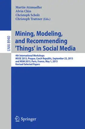 Atzmueller / Chin / Scholz |  Mining, Modeling, and Recommending 'Things' in Social Media | eBook | Sack Fachmedien