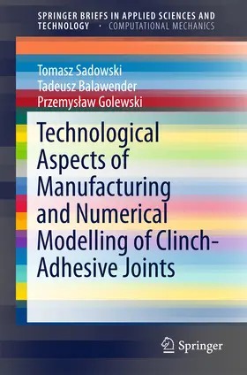 Sadowski / Balawender / Golewski | Technological Aspects of Manufacturing and Numerical Modelling of Clinch-Adhesive Joints | E-Book | sack.de