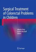 Bischoff / Peña |  Surgical Treatment of Colorectal Problems in Children | Buch |  Sack Fachmedien