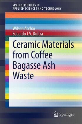 J. V. Dultra / Acchar |  Ceramic Materials from Coffee Bagasse Ash Waste | Buch |  Sack Fachmedien