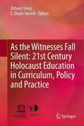 Stevick / Gross |  As the Witnesses Fall Silent: 21st Century Holocaust Education in Curriculum, Policy and Practice | Buch |  Sack Fachmedien