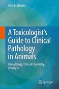 Whalan |  A Toxicologist's Guide to Clinical Pathology in Animals | Buch |  Sack Fachmedien