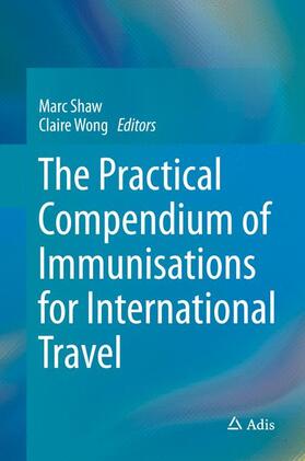 Wong / Shaw | The Practical Compendium of Immunisations for International Travel | Buch | 978-3-319-15921-8 | sack.de