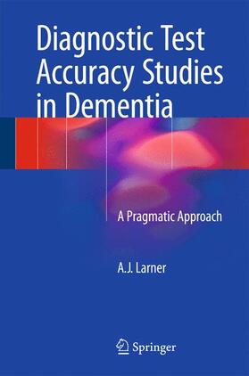 Larner | Diagnostic Test Accuracy Studies in Dementia | Buch | 978-3-319-16696-4 | sack.de
