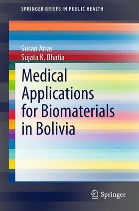 Bhatia / Arias |  Medical Applications for Biomaterials in Bolivia | Buch |  Sack Fachmedien
