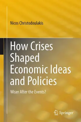 Christodoulakis | How Crises Shaped Economic Ideas and Policies | Buch | 978-3-319-16870-8 | sack.de