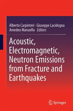 Carpinteri / Manuello / Lacidogna |  Acoustic, Electromagnetic, Neutron Emissions from Fracture and Earthquakes | Buch |  Sack Fachmedien