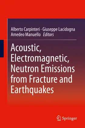 Carpinteri / Lacidogna / Manuello |  Acoustic, Electromagnetic, Neutron Emissions from Fracture and Earthquakes | eBook | Sack Fachmedien