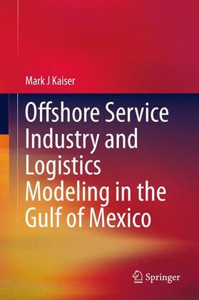 Kaiser | Offshore Service Industry and Logistics Modeling in the Gulf of Mexico | Buch | 978-3-319-17012-1 | sack.de