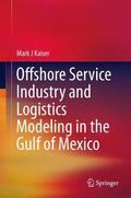 Kaiser |  Offshore Service Industry and Logistics Modeling in the Gulf of Mexico | Buch |  Sack Fachmedien