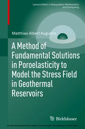 Augustin |  A Method of Fundamental Solutions in Poroelasticity to Model the Stress Field in Geothermal Reservoirs | eBook | Sack Fachmedien