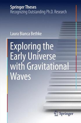 Bethke | Exploring the Early Universe with Gravitational Waves | Buch | 978-3-319-17448-8 | sack.de