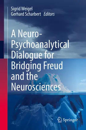 Weigel / Scharbert | A Neuro-Psychoanalytical Dialogue for Bridging Freud and the Neurosciences | E-Book | sack.de