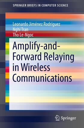 Rodríguez / Le-Ngoc / Tran | Amplify-and-Forward Relaying in Wireless Communications | Buch | 978-3-319-17980-3 | sack.de