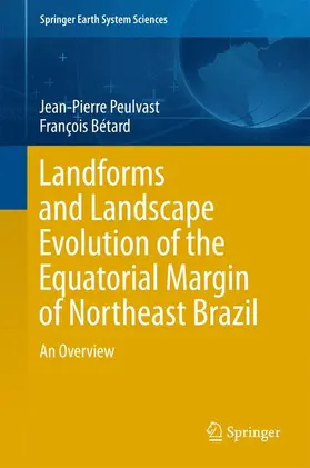 Bétard / Peulvast |  Landforms and Landscape Evolution of the Equatorial Margin of Northeast Brazil | Buch |  Sack Fachmedien