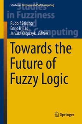 Seising / Trillas / Kacprzyk |  Towards the Future of Fuzzy Logic | eBook | Sack Fachmedien