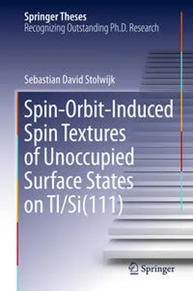 Stolwijk |  Spin-Orbit-Induced Spin Textures of Unoccupied Surface States on Tl/Si(111) | Buch |  Sack Fachmedien
