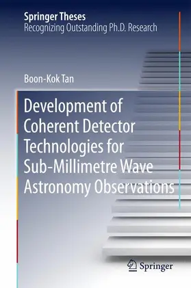 Tan |  Development of Coherent Detector Technologies for Sub-Millimetre Wave Astronomy Observations | Buch |  Sack Fachmedien