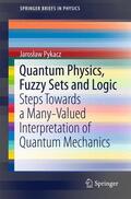 Pykacz |  Quantum Physics, Fuzzy Sets and Logic | Buch |  Sack Fachmedien