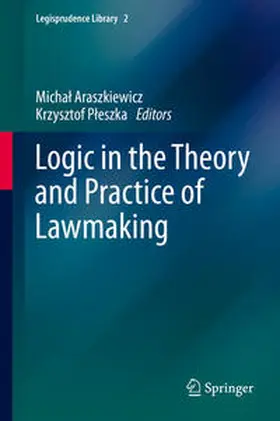 Pleszka / Araszkiewicz / Pleszka |  Logic in the Theory and Practice of Lawmaking | Buch |  Sack Fachmedien