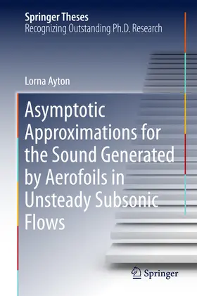 Ayton |  Asymptotic Approximations for the Sound Generated by Aerofoils in Unsteady Subsonic Flows | eBook | Sack Fachmedien