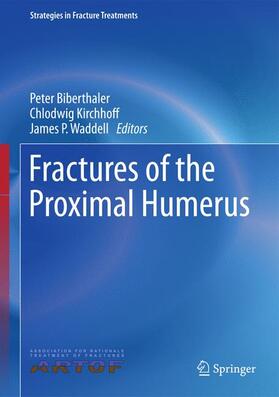 Biberthaler / Waddell / Kirchhoff | Fractures of the Proximal Humerus | Buch | 978-3-319-20299-0 | sack.de