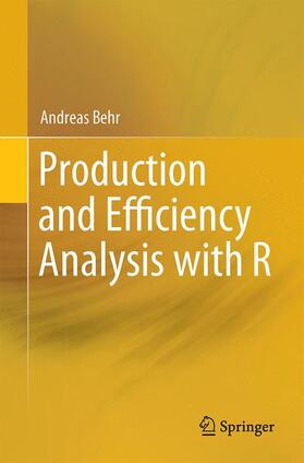 Behr | Production and Efficiency Analysis with R | Buch | 978-3-319-20501-4 | sack.de