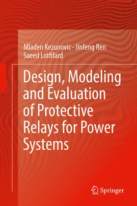 Kezunovic / Ren / Lotfifard |  Design, Modeling and Evaluation of Protective Relays for Power Systems | eBook | Sack Fachmedien