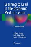 Houpt / Ehringhaus / Gilkey |  Learning to Lead in the Academic Medical Center | Buch |  Sack Fachmedien