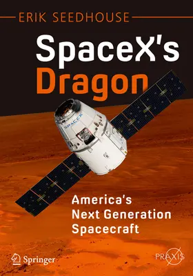 Seedhouse | SpaceX's Dragon: America's Next Generation Spacecraft | E-Book | www.sack.de