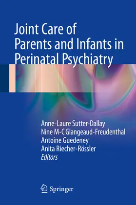 Sutter-Dallay / Glangeaud-Freudenthal / Guedeney |  Joint Care of Parents and Infants in Perinatal Psychiatry | eBook | Sack Fachmedien