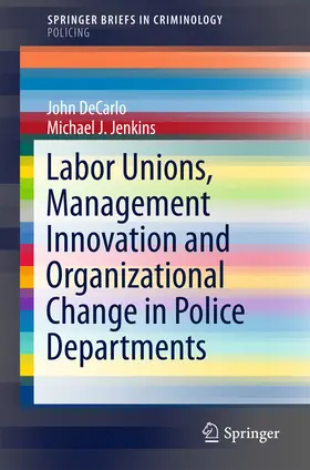 DeCarlo / Jenkins | Labor Unions, Management Innovation and Organizational Change in Police Departments | E-Book | sack.de