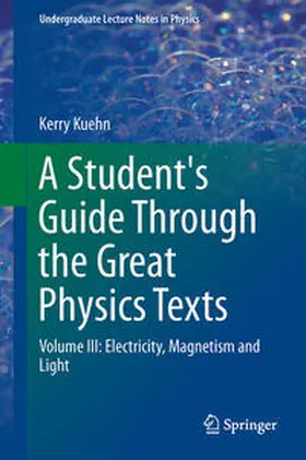 Kuehn |  A Student's Guide Through the Great Physics Texts | Buch |  Sack Fachmedien