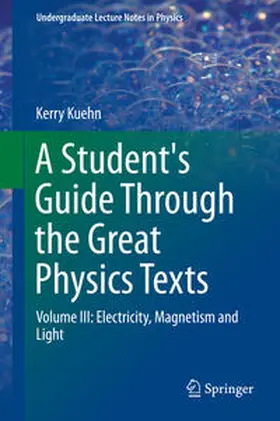 Kuehn |  A Student's Guide Through the Great Physics Texts | eBook | Sack Fachmedien