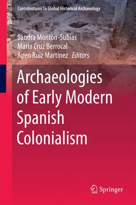 Montón-Subías / Ruiz Martínez / Cruz Berrocal | Archaeologies of Early Modern Spanish Colonialism | Buch | 978-3-319-21884-7 | sack.de
