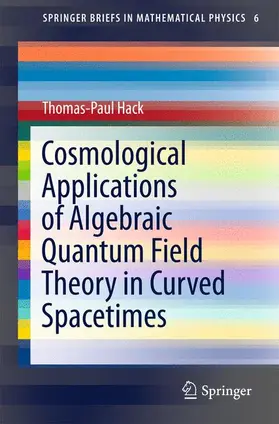 Hack |  Cosmological Applications of Algebraic Quantum Field Theory in Curved Spacetimes | Buch |  Sack Fachmedien