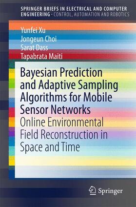 Xu / Maiti / Choi | Bayesian Prediction and Adaptive Sampling Algorithms for Mobile Sensor Networks | Buch | 978-3-319-21920-2 | sack.de