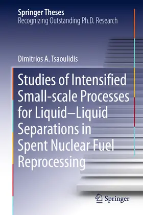Tsaoulidis | Studies of Intensified Small-scale Processes for Liquid-Liquid Separations in Spent Nuclear Fuel Reprocessing | E-Book | sack.de