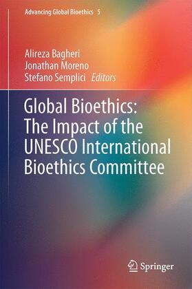 Bagheri / Semplici / Moreno | Global Bioethics: The Impact of the UNESCO International Bioethics Committee | Buch | 978-3-319-22649-1 | sack.de