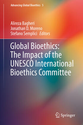 Bagheri / Moreno / Semplici | Global Bioethics: The Impact of the UNESCO International Bioethics Committee | E-Book | sack.de