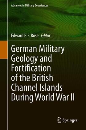 Rose | German Military Geology and Fortification of the British Channel Islands During World War II | Buch | 978-3-319-22767-2 | sack.de