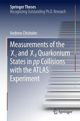 Chisholm |  Measurements of the X c and X b Quarkonium States in pp Collisions with the ATLAS Experiment | Buch |  Sack Fachmedien