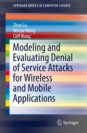Lu / Wang | Modeling and Evaluating Denial of Service Attacks for Wireless and Mobile Applications | E-Book | www.sack.de