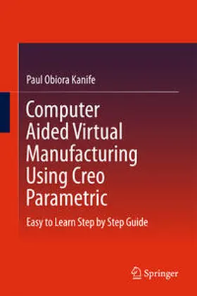 Kanife | Computer Aided Virtual Manufacturing Using Creo Parametric | E-Book | www.sack.de