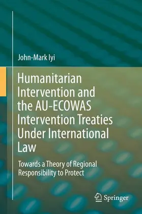 Iyi |  Humanitarian Intervention and the AU-ECOWAS Intervention Treaties Under International Law | Buch |  Sack Fachmedien