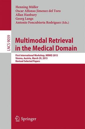 Müller / Jimenez del Toro / Foncubierta Rodriguez | Multimodal Retrieval in the Medical Domain | Buch | 978-3-319-24470-9 | sack.de