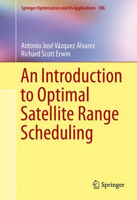 Erwin / Vazquez Alvarez | An Introduction to Optimal Satellite Range Scheduling | Buch | 978-3-319-25407-4 | sack.de